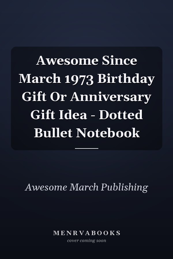 Awesome Since March 1973 Birthday Gift Or Anniversary Gift Idea - Dotted Bullet Notebook