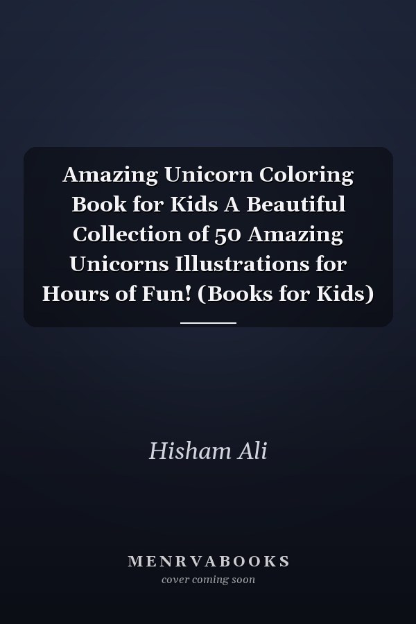 Amazing Unicorn Coloring Book for Kids A Beautiful Collection of 50 Amazing Unicorns Illustrations for Hours of Fun! (Books for Kids)