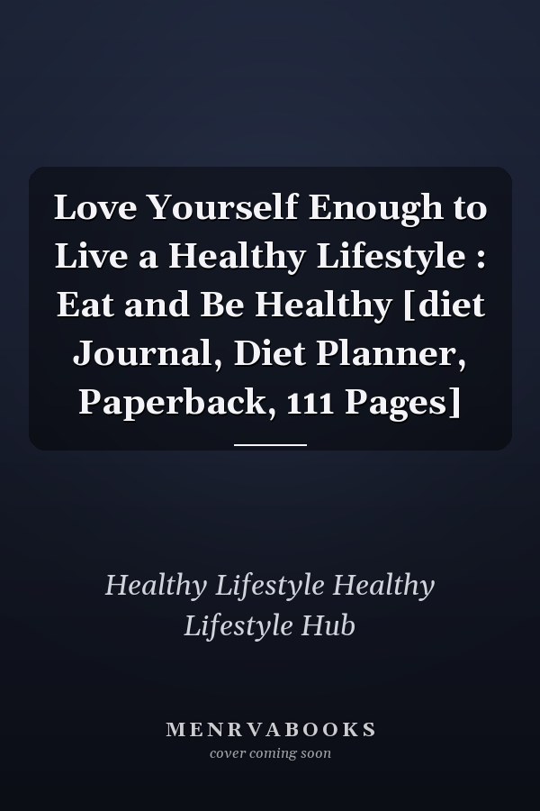 Love Yourself Enough to Live a Healthy Lifestyle : Eat and Be Healthy [diet Journal, Diet Planner, Paperback, 111 Pages]
