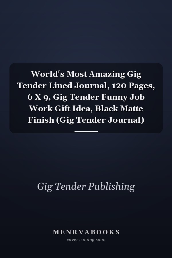 World's Most Amazing Gig Tender Lined Journal, 120 Pages, 6 X 9, Gig Tender Funny Job Work Gift Idea, Black Matte Finish (Gig Tender Journal)