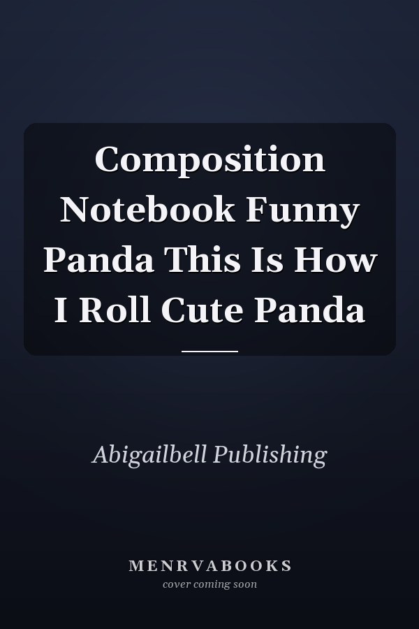 Composition Notebook Funny Panda This Is How I Roll Cute Panda