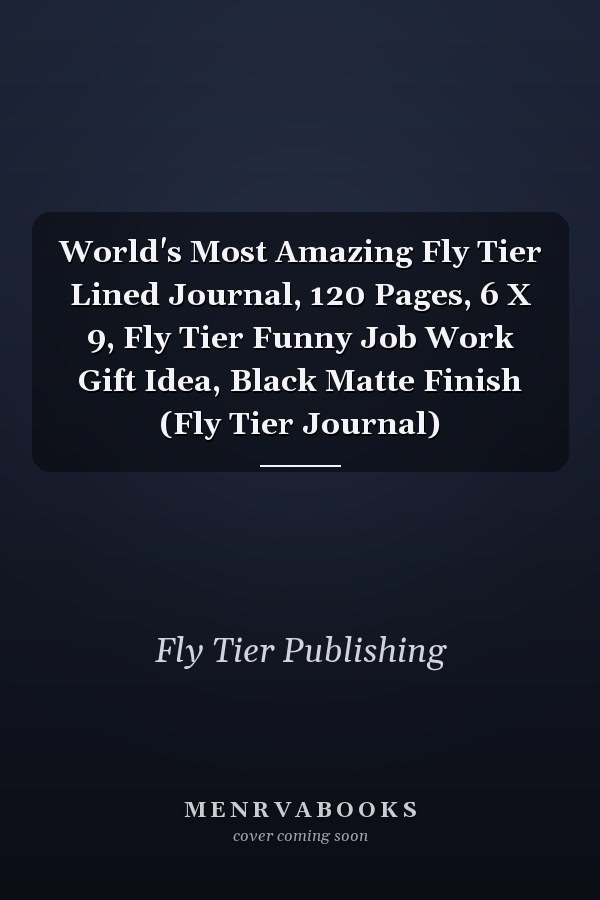 World's Most Amazing Fly Tier Lined Journal, 120 Pages, 6 X 9, Fly Tier Funny Job Work Gift Idea, Black Matte Finish (Fly Tier Journal)
