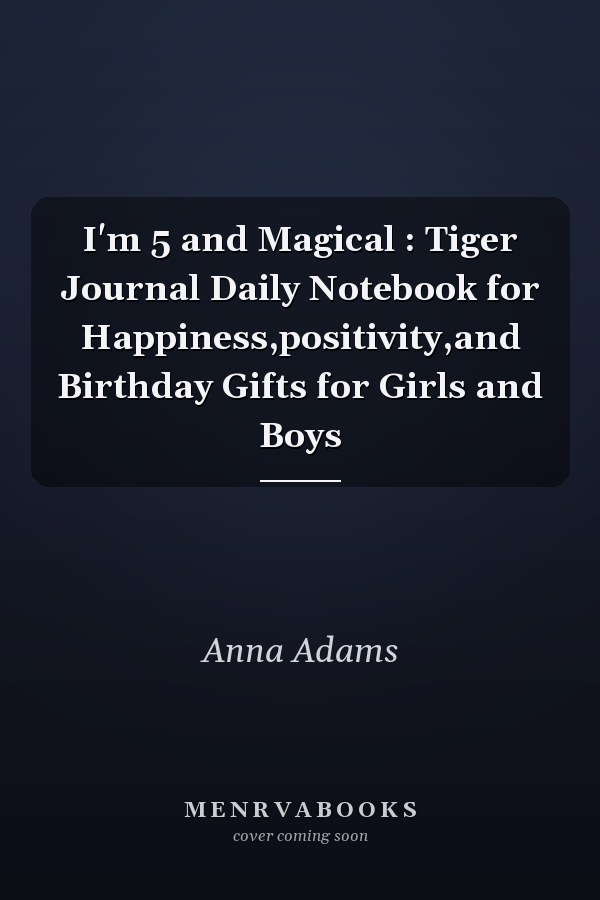 I'm 5 and Magical : Tiger Journal Daily Notebook for Happiness,positivity,and Birthday Gifts for Girls and Boys
