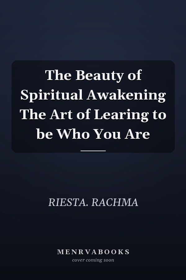 The Beauty of Spiritual Awakening The Art of Learing to be Who You Are