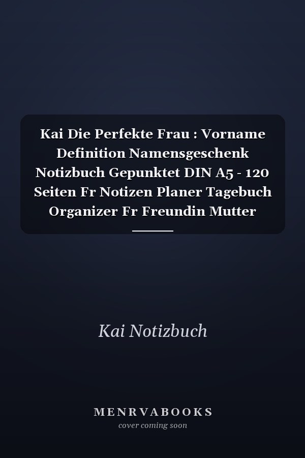 Kai Die Perfekte Frau : Vorname Definition Namensgeschenk Notizbuch Gepunktet DIN A5 - 120 Seiten Fr Notizen Planer Tagebuch Organizer Fr Freundin Mutter Tochter Oma Tante