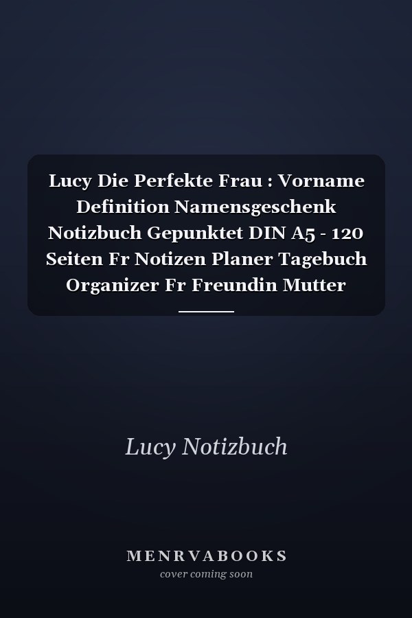 Lucy Die Perfekte Frau : Vorname Definition Namensgeschenk Notizbuch Gepunktet DIN A5 - 120 Seiten Fr Notizen Planer Tagebuch Organizer Fr Freundin Mutter Tochter Oma Tante