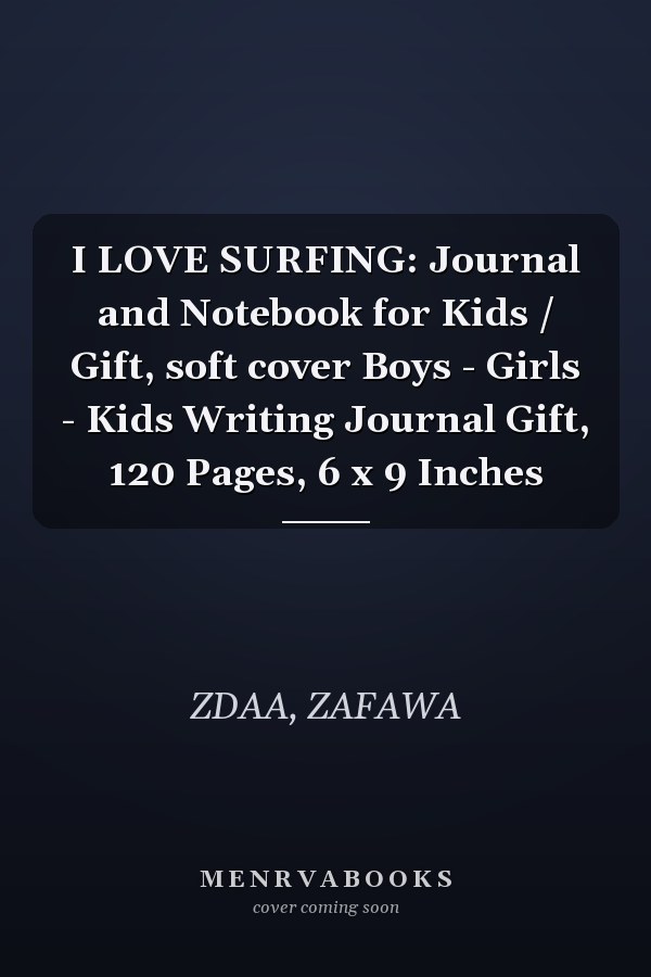 I LOVE SURFING: Journal and Notebook for Kids / Gift, soft cover Boys - Girls - Kids Writing Journal Gift, 120 Pages, 6 x 9 Inches