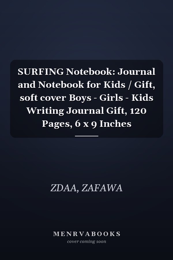 SURFING Notebook: Journal and Notebook for Kids / Gift, soft cover Boys - Girls - Kids Writing Journal Gift, 120 Pages, 6 x 9 Inches