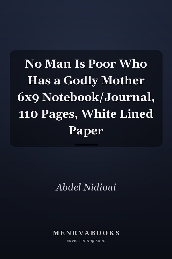 No Man Is Poor Who Has a Godly Mother 6x9 Notebook/Journal, 110 Pages, White Lined Paper