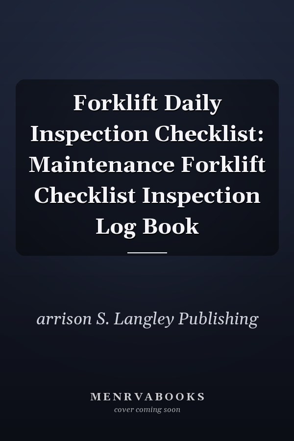 Forklift Daily Inspection Checklist: Maintenance Forklift Checklist Inspection Log Book