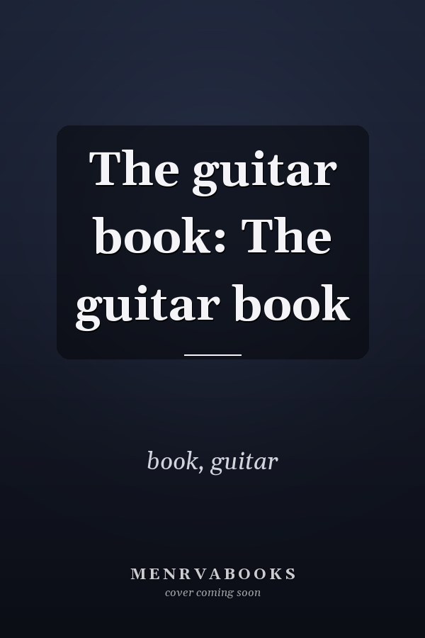 The guitar book: The guitar book