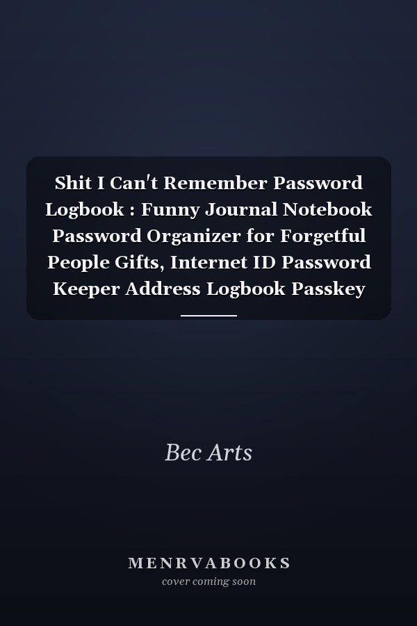 Shit I Can't Remember Password Logbook : Funny Journal Notebook Password Organizer for Forgetful People Gifts, Internet ID Password Keeper Address Logbook Passkey Record Men, Women (110 Pages, Lined, 6 X 9)
