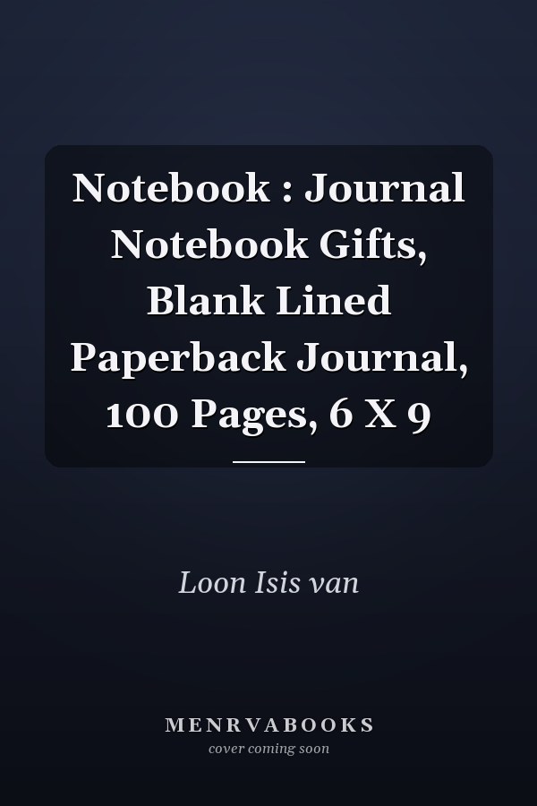 Notebook : Journal Notebook Gifts, Blank Lined Paperback Journal, 100 Pages, 6 X 9