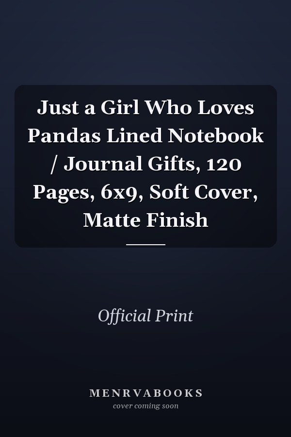 Just a Girl Who Loves Pandas Lined Notebook / Journal Gifts, 120 Pages, 6x9, Soft Cover, Matte Finish