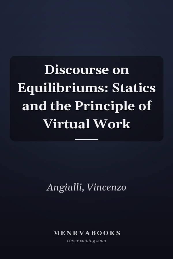 Discourse on Equilibriums: Statics and the Principle of Virtual Work