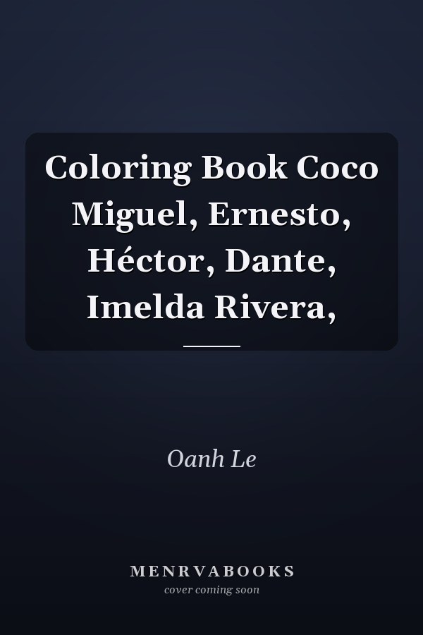 Coloring Book Coco Miguel, Ernesto, Héctor, Dante, Imelda Rivera,