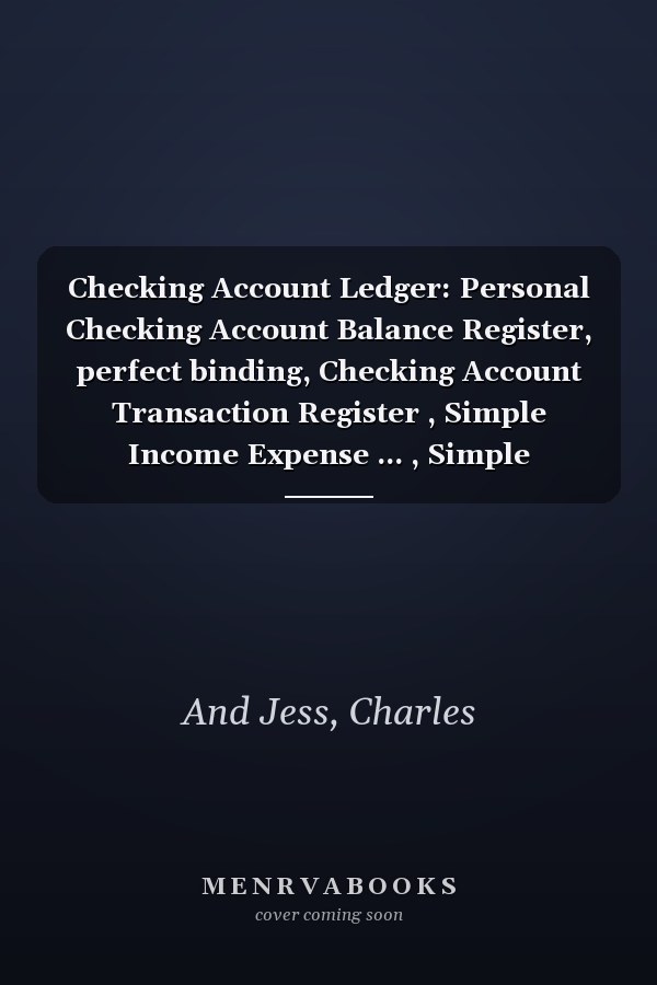 Checking Account Ledger: Personal Checking Account Balance Register, perfect binding, Checking Account Transaction Register , Simple Income Expense ... , Simple Accounting (Accounting Ledger Book)
