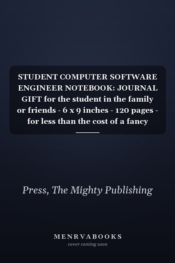 STUDENT COMPUTER SOFTWARE ENGINEER NOTEBOOK: JOURNAL GIFT for the student in the family or friends - 6 x 9 inches - 120 pages - for less than the cost of a fancy card!