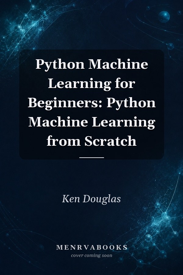 Python Machine Learning for Beginners: Python Machine Learning from Scratch