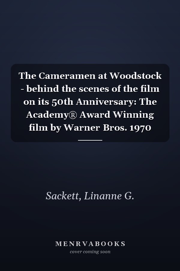 The Cameramen at Woodstock - behind the scenes of the film on its 50th Anniversary: The Academy® Award Winning film by Warner Bros. 1970