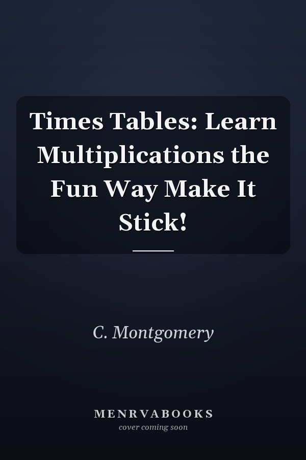 Times Tables: Learn Multiplications the Fun Way Make It Stick!