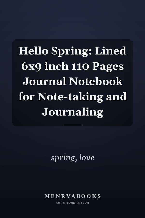 Hello Spring: Lined 6x9 inch 110 Pages Journal Notebook for Note-taking and Journaling