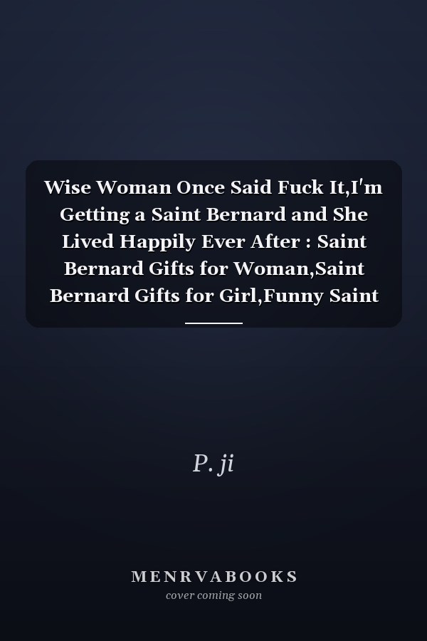 Wise Woman Once Said Fuck It,I'm Getting a Saint Bernard and She Lived Happily Ever After : Saint Bernard Gifts for Woman,Saint Bernard Gifts for Girl,Funny Saint Bernard Mom Gifts for Her, Journal Blank Notebook Diary for Birthday