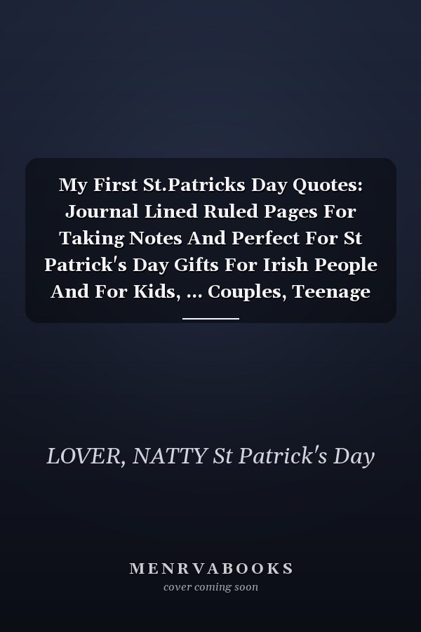 My First St.Patricks Day Quotes: Journal Lined Ruled Pages For Taking Notes And Perfect For St Patrick's Day Gifts For Irish People And For Kids, ... Couples, Teenage Daughter, Dads, Moms
