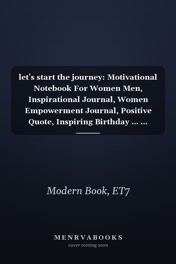 let's start the journey: Motivational Notebook For Women Men, Inspirational Journal, Women Empowerment Journal, Positive Quote, Inspiring Birthday ... ... Ruled Writer's Notebook for School,Work . . .