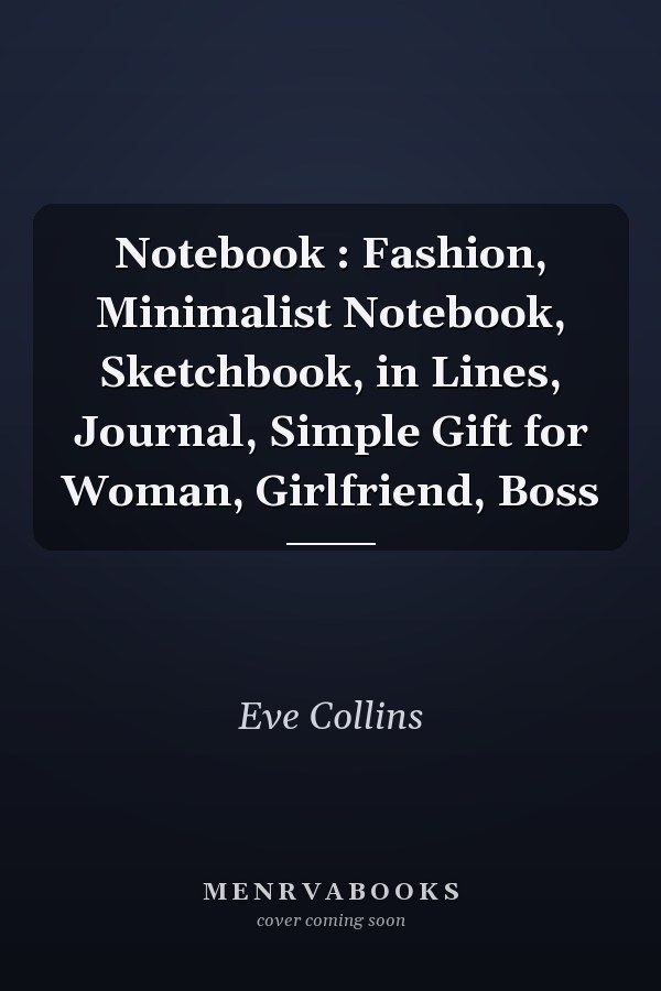 Notebook : Fashion, Minimalist Notebook, Sketchbook, in Lines, Journal, Simple Gift for Woman, Girlfriend, Boss