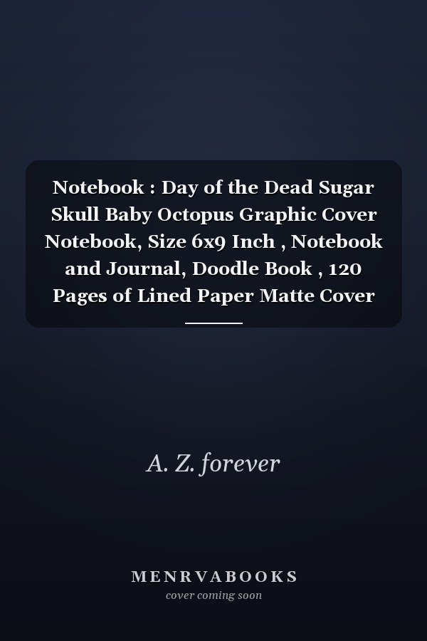 Notebook : Day of the Dead Sugar Skull Baby Octopus Graphic Cover Notebook, Size 6x9 Inch , Notebook and Journal, Doodle Book , 120 Pages of Lined Paper Matte Cover