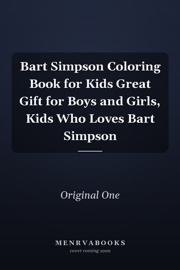 Bart Simpson Coloring Book for Kids Great Gift for Boys and Girls, Kids Who Loves Bart Simpson