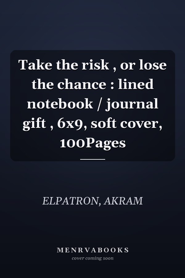 Take the risk , or lose the chance : lined notebook / journal gift , 6x9, soft cover, 100Pages