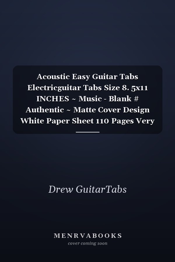 Acoustic Easy Guitar Tabs Electricguitar Tabs Size 8. 5x11 INCHES ~ Music - Blank # Authentic ~ Matte Cover Design White Paper Sheet 110 Pages Very Fast Prints