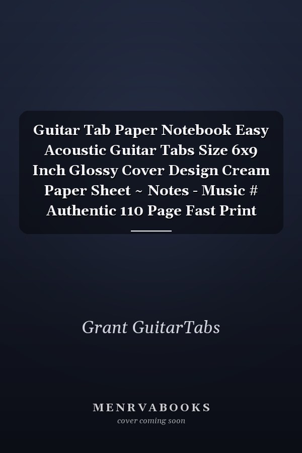 Guitar Tab Paper Notebook Easy Acoustic Guitar Tabs Size 6x9 Inch Glossy Cover Design Cream Paper Sheet ~ Notes - Music # Authentic 110 Page Fast Print