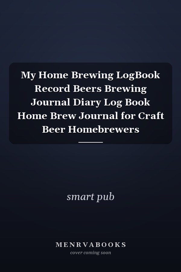 My Home Brewing LogBook Record Beers Brewing Journal Diary Log Book Home Brew Journal for Craft Beer Homebrewers