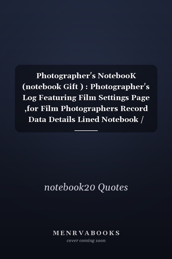 Photographer's NotebooK (notebook Gift ) : Photographer's Log Featuring Film Settings Page ,for Film Photographers Record Data Details Lined Notebook / Journal Gift, 100 Pages, 6x9, Soft Cover, Matte Finish