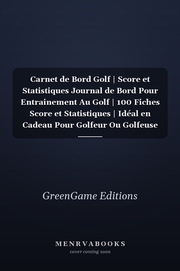 Carnet de Bord Golf | Score et Statistiques Journal de Bord Pour Entrainement Au Golf | 100 Fiches Score et Statistiques | Idéal en Cadeau Pour Golfeur Ou Golfeuse Souhaitant Progresser