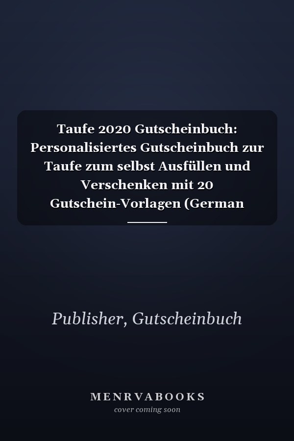Taufe 2020 Gutscheinbuch: Personalisiertes Gutscheinbuch zur Taufe zum selbst Ausfüllen und Verschenken mit 20 Gutschein-Vorlagen (German Edition)