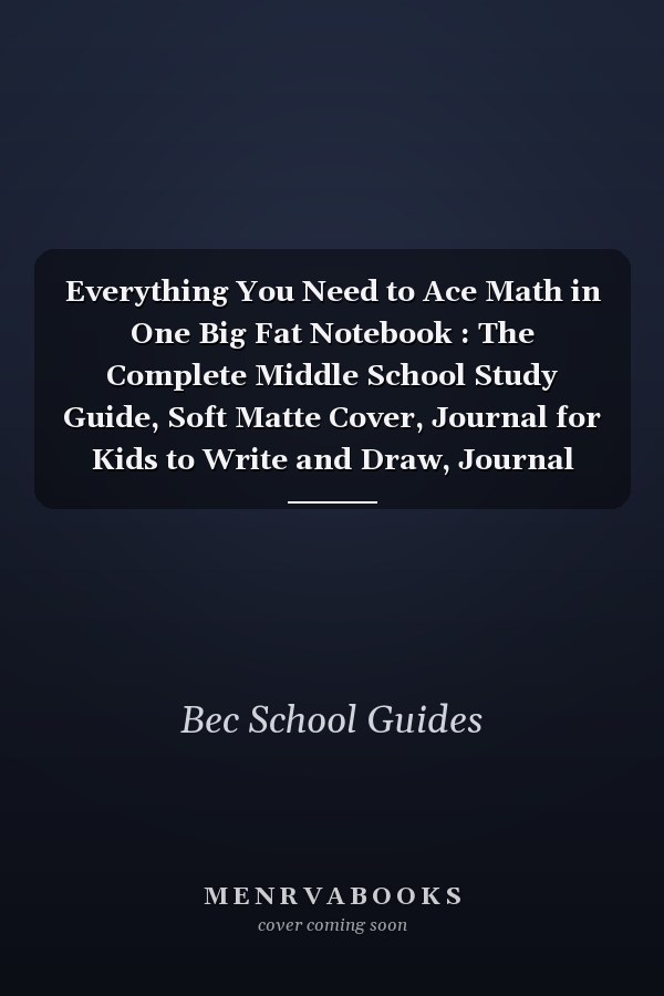 Everything You Need to Ace Math in One Big Fat Notebook : The Complete Middle School Study Guide, Soft Matte Cover, Journal for Kids to Write and Draw, Journal Notebook (110 Pages, Lined, 6 X 9)