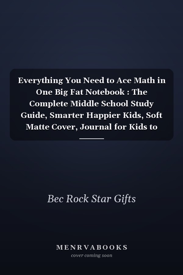 Everything You Need to Ace Math in One Big Fat Notebook : The Complete Middle School Study Guide, Smarter Happier Kids, Soft Matte Cover, Journal for Kids to Write and Draw, Journal Notebook (110 Pages, Lined, 6 X 9)