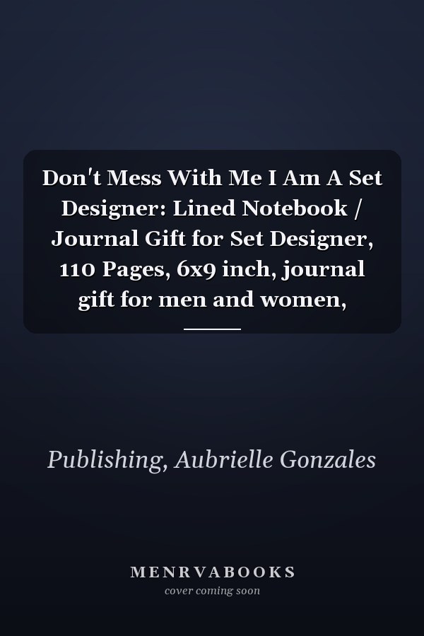 Don't Mess With Me I Am A Set Designer: Lined Notebook / Journal Gift for Set Designer, 110 Pages, 6x9 inch, journal gift for men and women,