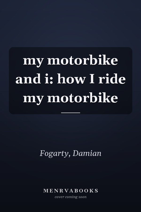 my motorbike and i: how I ride my motorbike