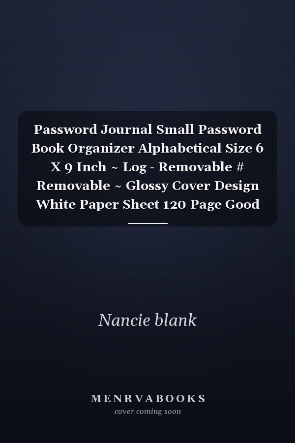 Password Journal Small Password Book Organizer Alphabetical Size 6 X 9 Inch ~ Log - Removable # Removable ~ Glossy Cover Design White Paper Sheet 120 Page Good Print