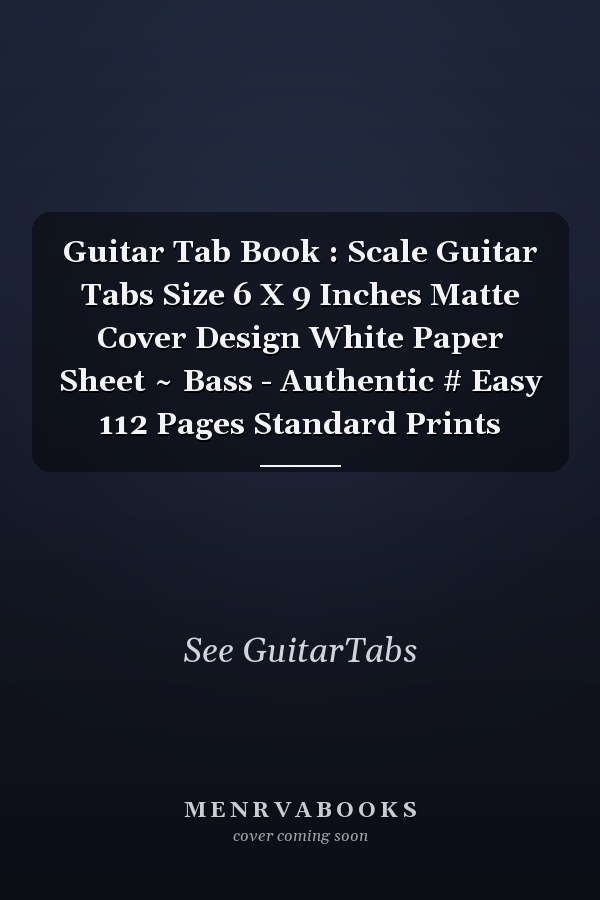 Guitar Tab Book : Scale Guitar Tabs Size 6 X 9 Inches Matte Cover Design White Paper Sheet ~ Bass - Authentic # Easy 112 Pages Standard Prints