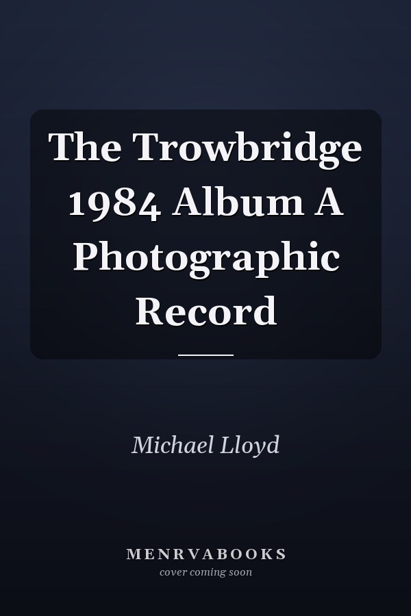 The Trowbridge 1984 Album A Photographic Record