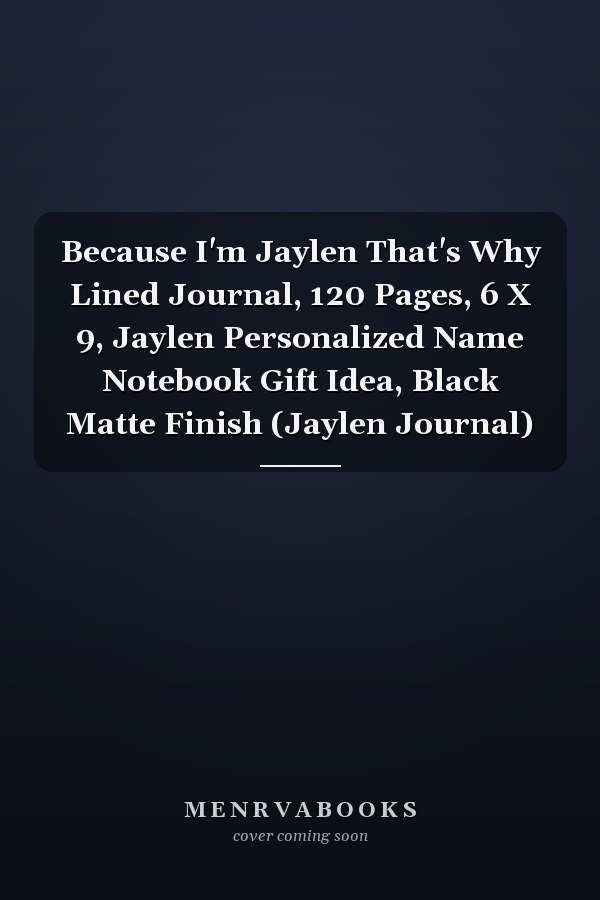Because I'm Jaylen That's Why Lined Journal, 120 Pages, 6 X 9, Jaylen Personalized Name Notebook Gift Idea, Black Matte Finish (Jaylen Journal)