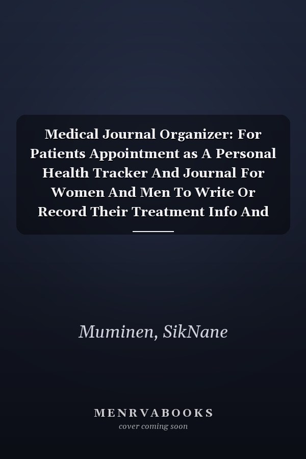Medical Journal Organizer: For Patients Appointment as A Personal Health Tracker And Journal For Women And Men To Write Or Record Their Treatment Info And Keep Their Medical History And Log