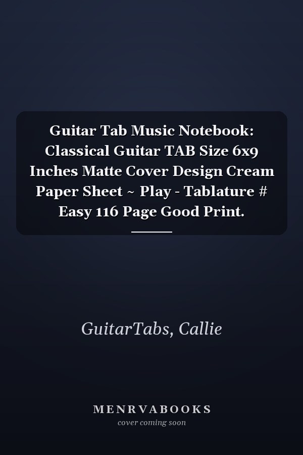 Guitar Tab Music Notebook: Classical Guitar TAB Size 6x9 Inches Matte Cover Design Cream Paper Sheet ~ Play - Tablature # Easy 116 Page Good Print.