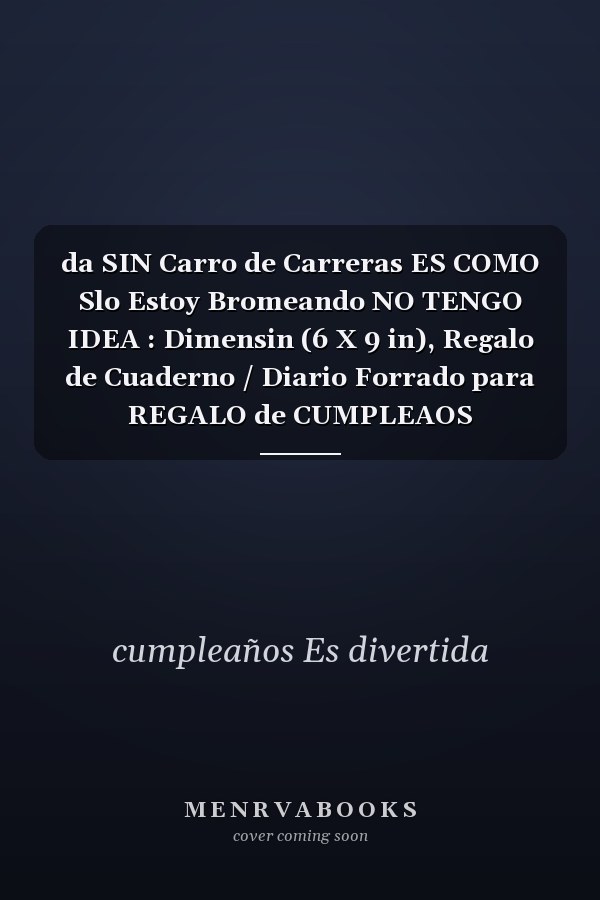 da SIN Carro de Carreras ES COMO Slo Estoy Bromeando NO TENGO IDEA : Dimensin (6 X 9 in), Regalo de Cuaderno / Diario Forrado para REGALO de CUMPLEAOS DIVERTIDO, 30 aos de ... CUADERNO, 120 Paginas, Regalo de Cumpleaos